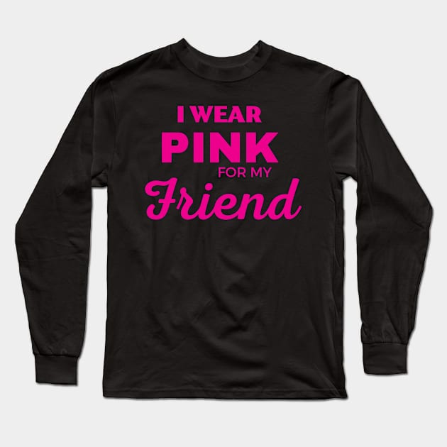 I WEAR PINK FOR MY FRIEND Long Sleeve T-Shirt by ZhacoyDesignz